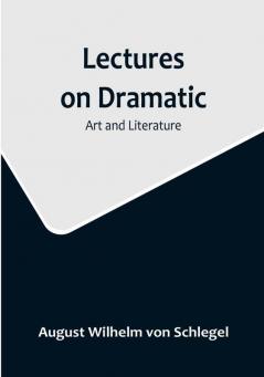 Lectures on Dramatic Art and Literature