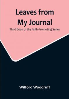 Leaves from My Journal: Third Book of the Faith-Promoting Series