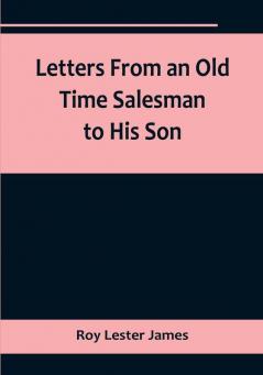 Letters From an Old Time Salesman to His Son