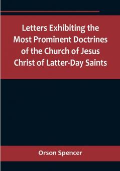 Letters Exhibiting the Most Prominent Doctrines of the Church of Jesus Christ of Latter-Day Saints