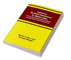 Lessons in the Small Catechism of Dr. Martin Luther :  For the Senior Department of Lutheran Sunday-Schools and for General Use