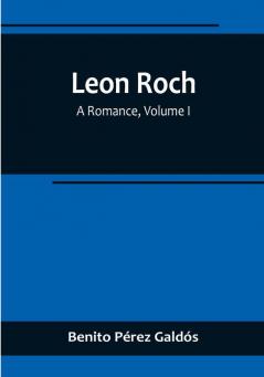 Leon Roch: A Romance| Volume I