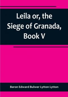 Leila or the Siege of Granada Book V