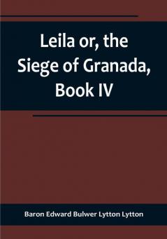 Leila or the Siege of Granada Book IV