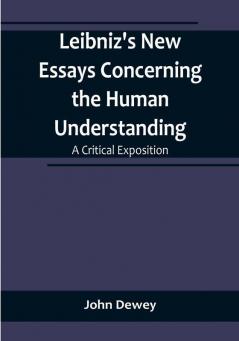 Leibniz's New Essays Concerning the Human Understanding: A Critical Exposition