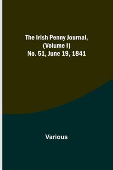 The Irish Penny Journal (Volume I) No. 51 June 19 1841
