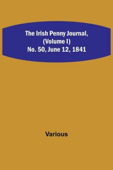 The Irish Penny Journal (Volume I) No. 50 June 12 1841