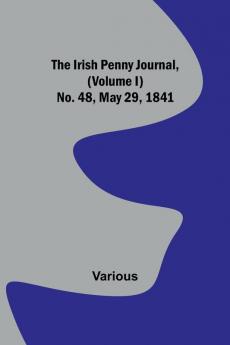 The Irish Penny Journal (Volume I) No. 48 May 29 1841