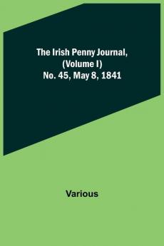 The Irish Penny Journal (Volume I) No. 45 May 8 1841