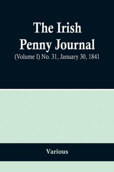 The Irish Penny Journal (Volume I) No. 31 January 30 1841