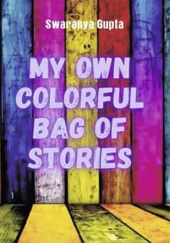 My Own Colorful Bag Of Stories