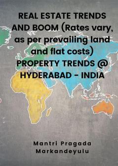 REAL ESTATE TRENDS AND BOOM (Rates vary as per prevailing land and flat costs) PROPERTY TRENDS @ HYDERABAD - INDIA