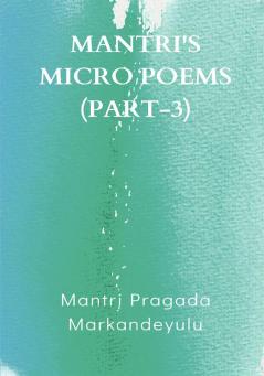 MANTRI'S MICRO POEMS (PART-3)