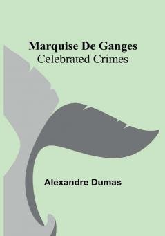 Marquise De Ganges:  Celebrated Crimes