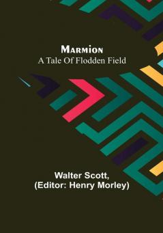 Marmion: A Tale of Flodden Field