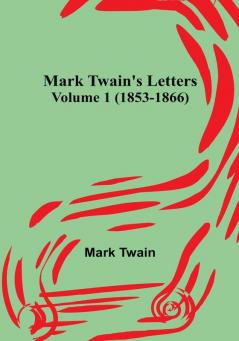 Mark Twain's Letters |  Volume 1 (1853-1866)