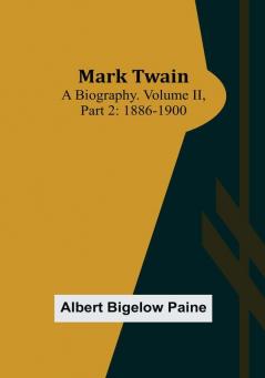 Mark Twain: A Biography| Volume II| Part 2: 1886-1900