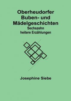 Oberheudorfer Buben- und Mädelgeschichten: Sechszehn heitere Erzählungen