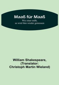 Maaß für Maaß:  Wie einer mißt so wird ihm wieder gemessen