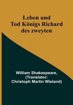 Leben und Tod Königs Richard des zweyten