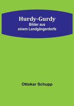 Hurdy-Gurdy: Bilder aus einem Landgängerdorfe