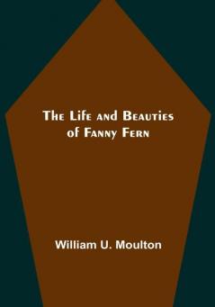 The Life and Beauties of Fanny Fern