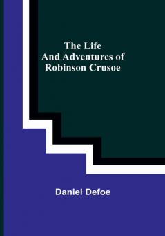 The Life and Adventures of Robinson Crusoe