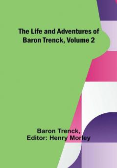 The Life and Adventures of Baron Trenck| Volume 2