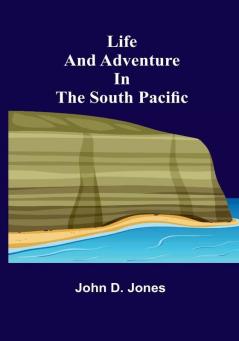 Life and Adventure in the South Pacific