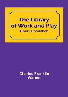 The Library of Work and Play: Home Decoration