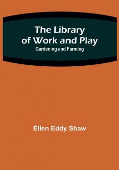 The Library of Work and Play: Gardening and Farming