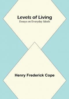 Levels of Living:  Essays on Everyday Ideals