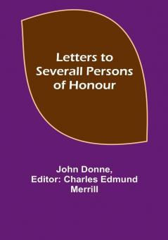 Letters to Severall Persons of Honour