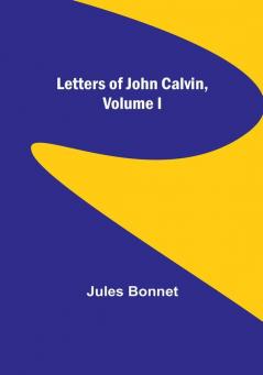 Letters of John Calvin| Volume I