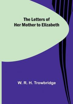 The Letters of Her Mother to Elizabeth