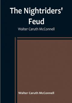 The Nightriders' Feud :  Walter Caruth McConnell