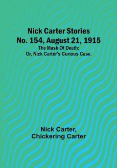 Nick Carter Stories No. 154 August 21 1915: The mask of death:  or Nick Carter's curious case.