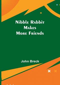 Nibble Rabbit Makes More Friends