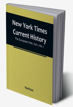 New York Times Current History: The European War Vol 1 No. 1 : From the Beginning to March 1915 With Index