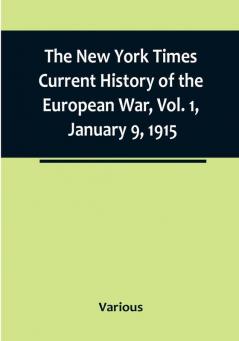 The New York Times Current History of the European War|  Vol. 1 January 9 1915: What Americans Say to Europe