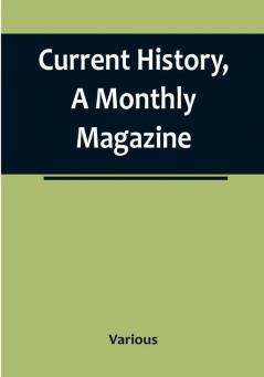 Current History A Monthly Magazine: The European War March 1915