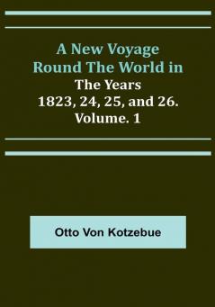 A New Voyage Round the World in the Years 1823 24 25 and 26. | Vol. 1