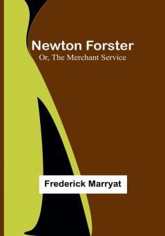 Newton Forster:  Or The Merchant Service