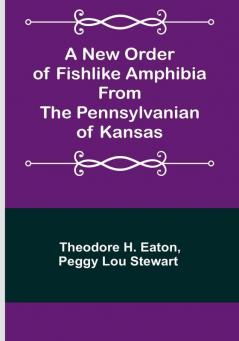 A New Order of Fishlike Amphibia From the Pennsylvanian of Kansas