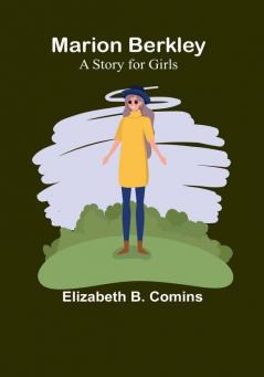 Marion Berkley: A Story for Girls