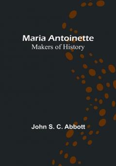 Maria Antoinette:  Makers of History