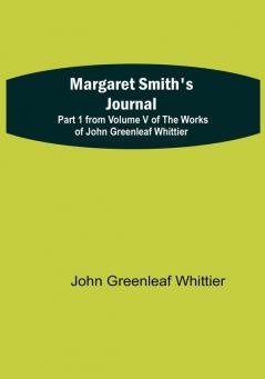 Margaret Smith's Journal:  Part 1 from| Volume V of The Works of John Greenleaf Whittier