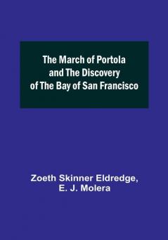 The March of Portola and the Discovery of the Bay of San Francisco