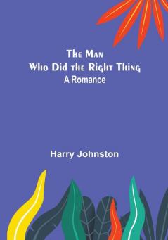 The Man Who Did the Right Thing: A Romance