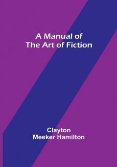 A Manual of the Art of Fiction